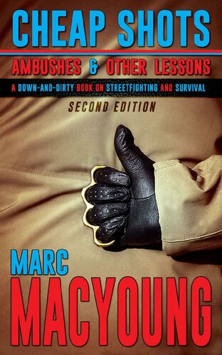 Cheap Shots Ambushes And Other Lessons A Down And Dirty Book On Streetfighting And Survival 2nd Edition Marc Macyoung