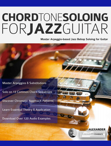 Chord Tone Soloing For Jazz Guitar 2nd Edition Joseph Alexander