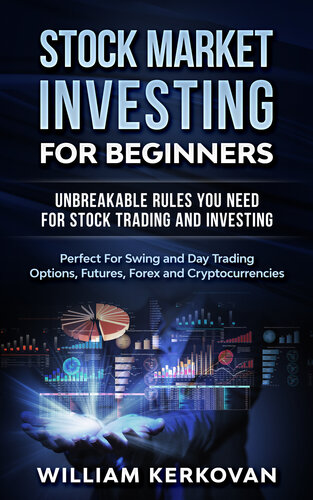 Stock Market Investing For Beginners Unbreakable Rules You Need For Stock Trading And Investing Perfect For Swing And Day Trading Options Futures Forex And Cryptocurrencies William Kerkovan