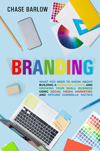 Branding What You Need To Know About Building A Personal Brand And Growing Your Small Business Using Social Media Marketing And Offline Guerrilla Tactics Barlow