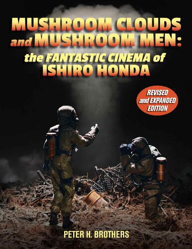Mushroom Clouds And Mushroom Men The Fantastic Cinema Of Ishiro Honda 2nd Edition Peter H Brothers
