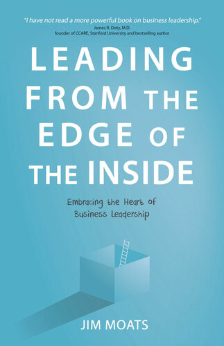 Leading From The Edge Of The Inside Embracing The Heart Of Business Leadership None Jim Moats