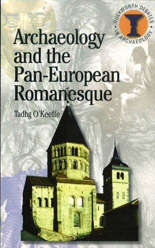Archaeology And The Paneuropean Romanesque Debates In Archaeology Illustrated T Okeefe