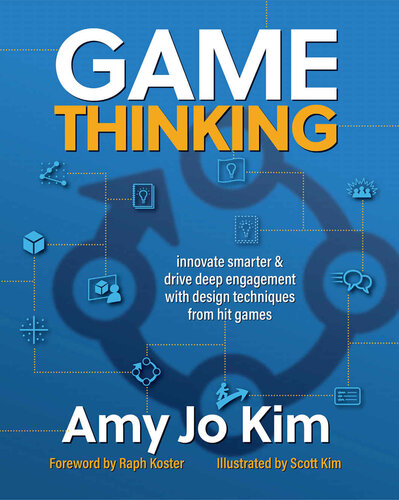 Game Thinking Innovate Smarter Drive Deep Engagement With Design Techniques From Hit Games 2nd Edition Amy Jo Kim