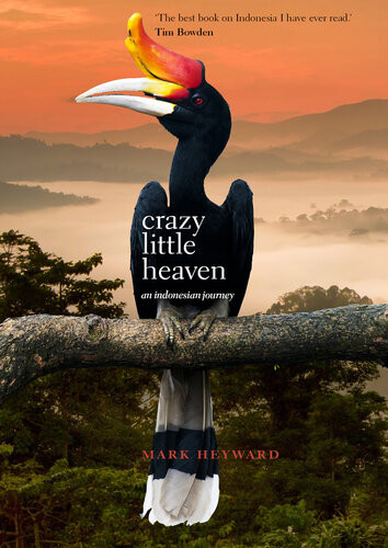 Crazy Little Heaven Travels In Indonesia A Journey Through Life Heyward Mark