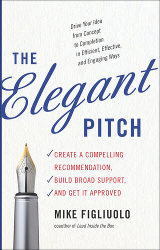 Elegant Pitch Create A Compelling Recommendation Build Broad Support And Get It Approved Illustrated Mike Figliuolo