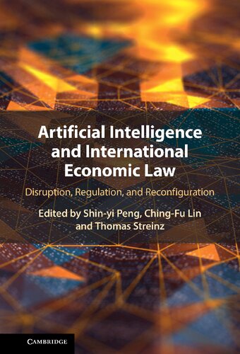 Artificial Intelligence And International Economic Law Disruption Regulation And Reconfiguration 1st Edition Shinyi Peng