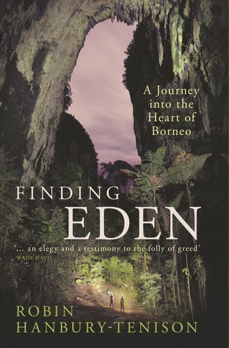 Finding Eden A Journey Into The Heart Of Borneo Robin Hanburytenison