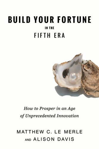 Build Your Fortune In The Fifth Era How Angel Investors Vcs And Entrepreneurs Prosper In An Age Of Unprecedented Innovation 1st Edition Matthew C Le Merle