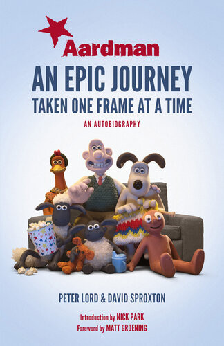 Aardman An Epic Journey Taken One Frame At A Time Peter Lord David Sproxton Nick Park Matt Groening