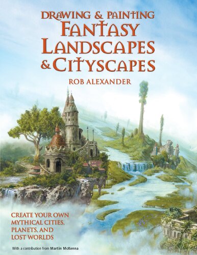Drawing And Painting Fantasy Landscapes And Cityscapes Create Your Own Mythical Cities Planets And Lost Worlds Rob Alexander Art
