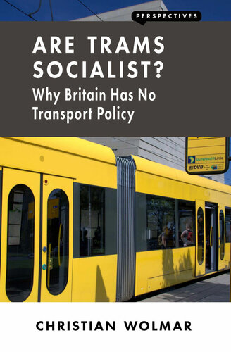 Are Trams Socialist Why Britain Has No Transport Policy Christian Wolmar