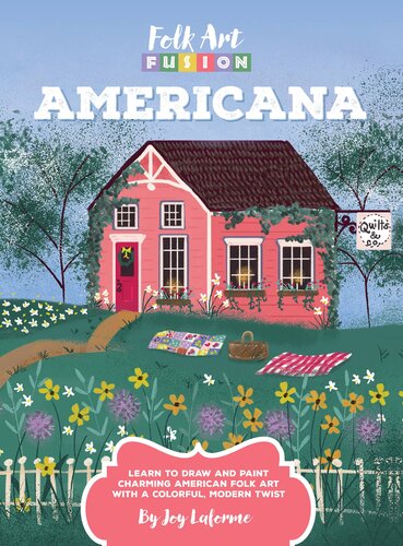 Folk Art Fusion Americana Learn To Draw And Paint Charming American Folk Art With A Colorful Modern Twist Joy Laforme