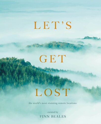 Lets Get Lost The Worlds Most Stunning Remote Locations Finn Beales
