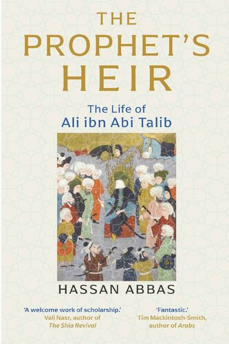 The Prophets Heir The Life Of Ali Ibn Abi Talib Hassan Abbas