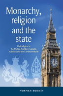 Monarchy Religion And The State Civil Religion In The United Kingdom Canada Australia And The Commonwealth 1st Edition Bonney