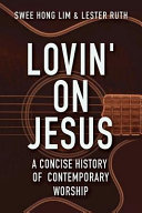 Lovin On Jesus A Concise History Of Contemporary Worship Swee Hong Lim Lester Ruth