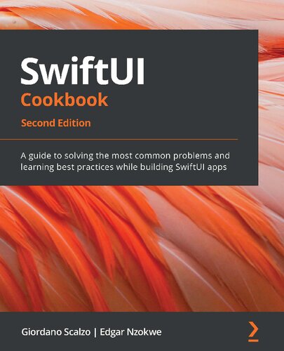 Swiftui Cookbook A Best Practice Guide To Solving The Most Common Problems In Using Swiftui 2nd Edition 2nd Edition Giordano Scalzo