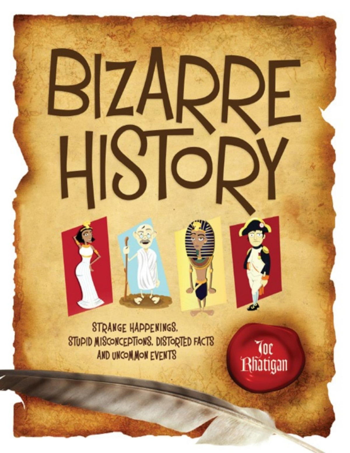 Bizarre History Strange Happenings Stupid Misconceptions Distorted Facts And Uncommon Events Rhatigan