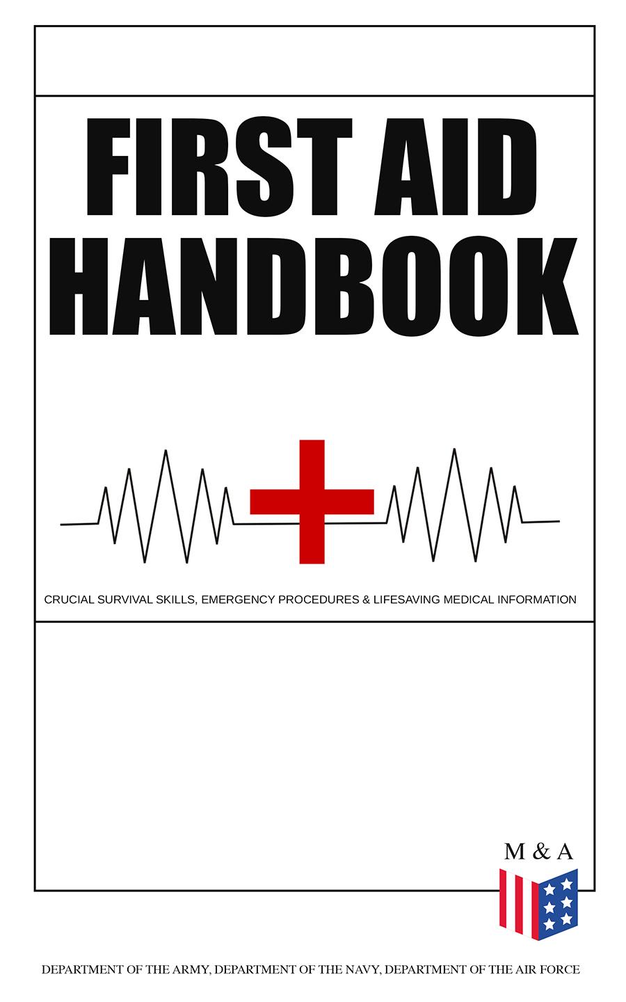 First Aid Handbookcrucial Survival Skills Emergency Procedures Lifesaving Medical Information Department Of The Army Chenjin5com