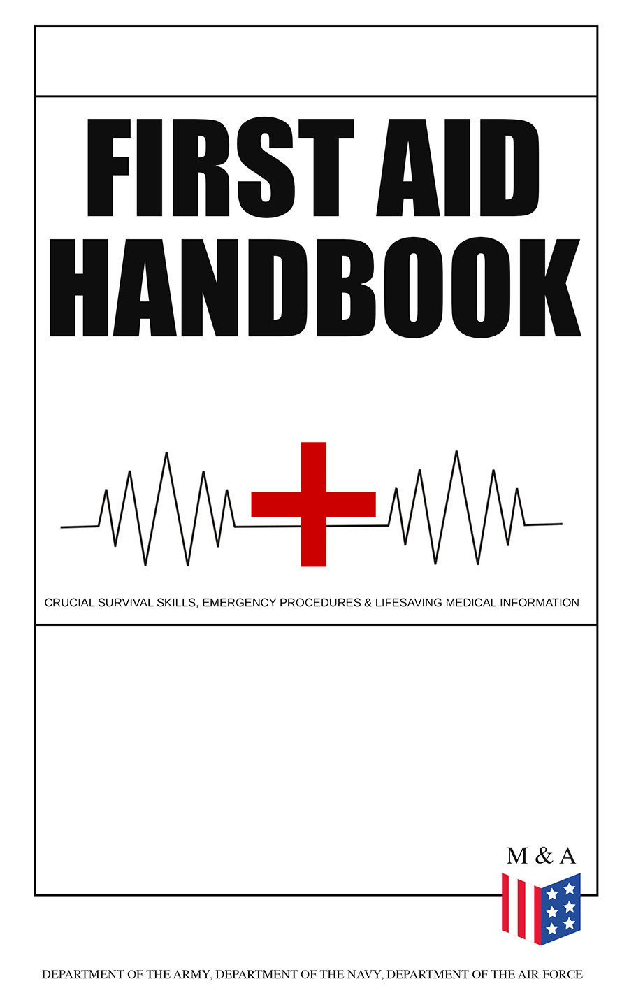 First Aid Handbookcrucial Survival Skills Emergency Procedures Lifesaving Medical Information Department Of The Army