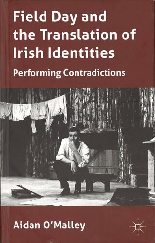 Field Day And The Translation Of Irish Identities Performing Contradictions Aidan Omalley