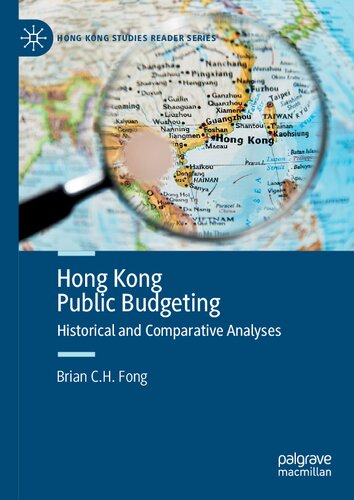 Hong Kong Public Budgeting Historical And Comparative Analyses 1st Edition Brian C H Fong
