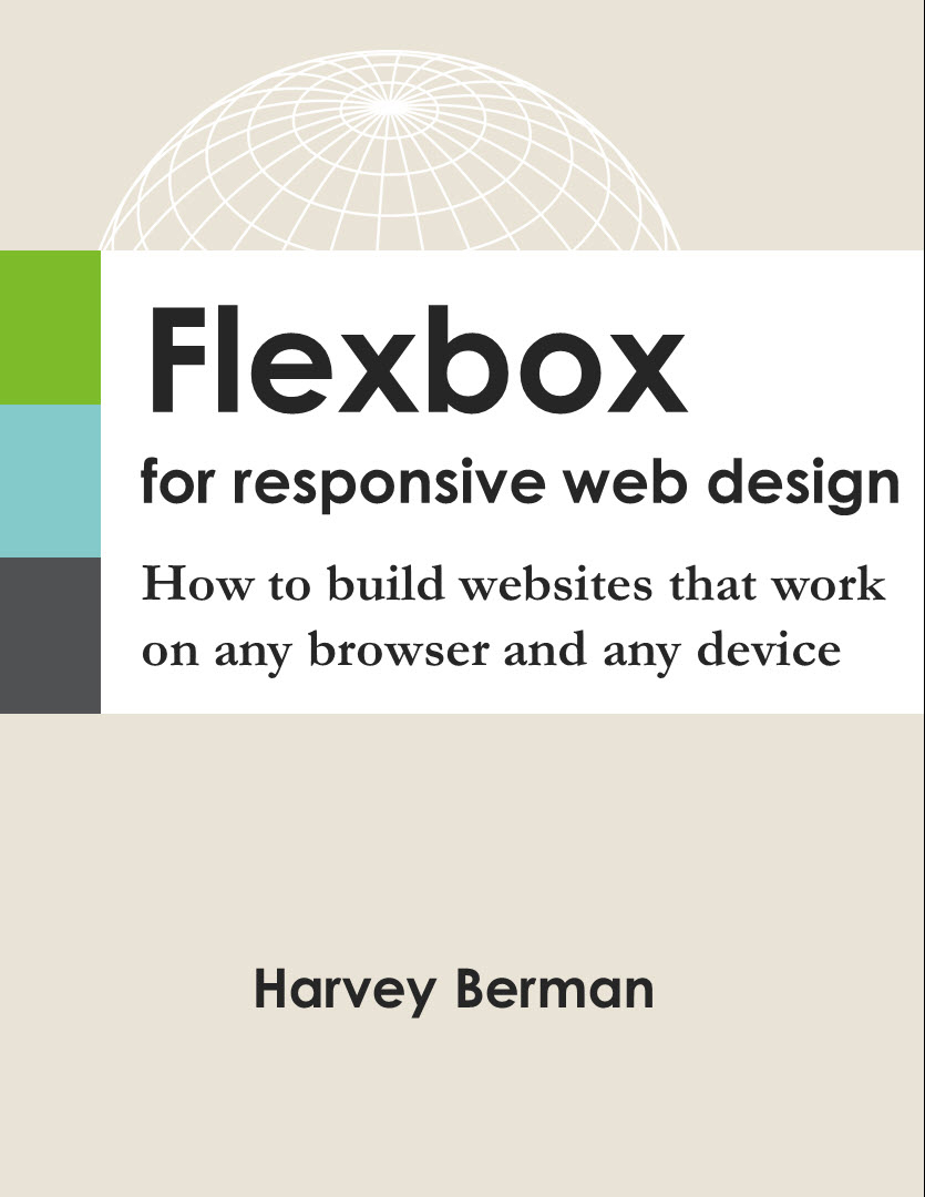 Flexbox For Responsive Web Design How To Build Websites That Work On Any Browser And Any Device Berman