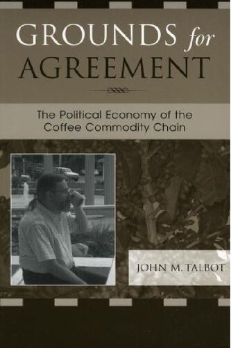 Grounds For Agreement The Political Economy Of The Coffee Commodity Chain John M Talbot