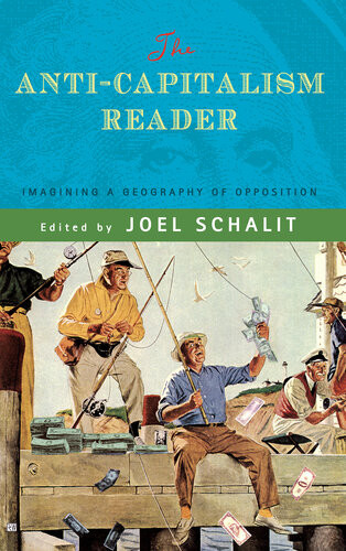 The Anticapitalism Reader Imagining A Geography Of Opposition Joel Schalit Editor