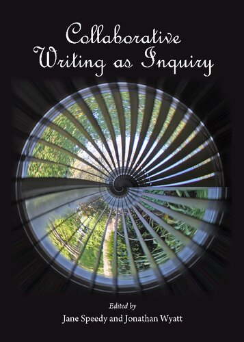 Collaborative Writing As Inquiry Jonathan Wyatt Jane Speedy Editors