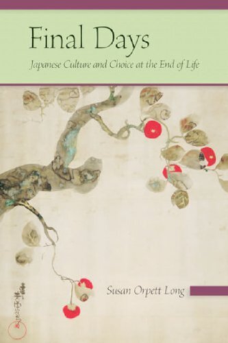 Final Days Japanese Culture And Choice At The End Of Life Susan Orpett Long