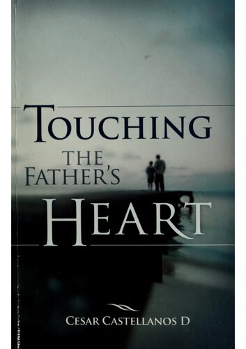 Touching The Fathers Heart 1st Edition Cesar Castellanos