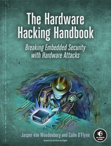 The Hardware Hacking Handbook Breaking Embedded Security With Hardware Attacks 1st Edition Jasper Van Woudenberg Colin Oflynn