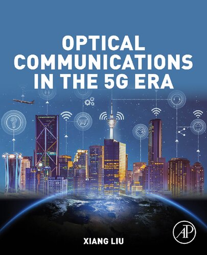 Optical Communications In The 5g Era 1st Edition Xiang Liu