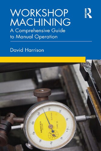 Workshop Machining A Comprehensive Guide To Manual Operation 1st Edition David Harrison