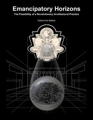 Emancipatory Horizons The Possibility Of A Revolutionary Architectural Practice Patricio De Stefani