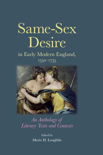 Samesex Desire In Early Modern England 15501735 An Anthology Of Literary Texts And Contexts Annotated Marie H Loughlin Editor