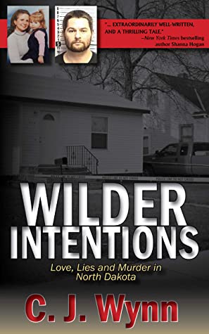 Wilder Intentions Love Lies And Murder In North Dakota C J Wynn
