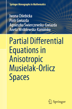 Partial Differential Equations In Anisotropic Musielakorlicz Spaces 1st Ed 2021 Chlebicka