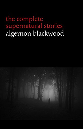 The Complete Supernatural Stories Algernon Blackwood