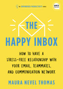 The Happy Inbox How To Have A Stressfree Relationship With Your Email And Overcome Your Communication Clutter Empowered Productivity 3 Thomas