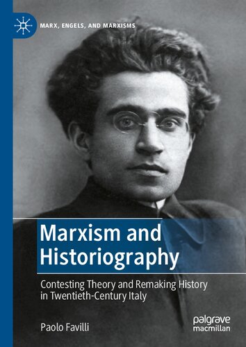 Marxism And Historiography Contesting Theory And Remaking History In Twentiethcentury Italy Paolo Favilli