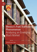 Mexicos Fuel Trafficking Phenomenon Analysing An Emerging Black Market 1st Ed 2021 León Sáez