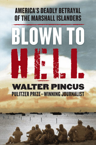Blown To Hell Americas Deadly Betrayal Of The Marshall Islanders Walter Pincus