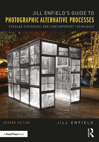 Jill Enfields Guide To Photographic Alternative Processes Popular Historical And Contemporary Techniques 2nd Edition Jill Enfield