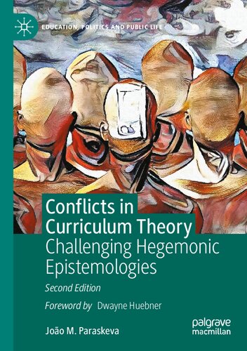 Conflicts In Curriculum Theory Challenging Hegemonic Epistemologies 2nd 2nd Edition Joo M Paraskeva