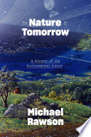 The Nature Of Tomorrow A History Of The Environmental Future Rawson