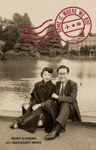 Home Is Where We Are Wang Gungwu Margaret Wang