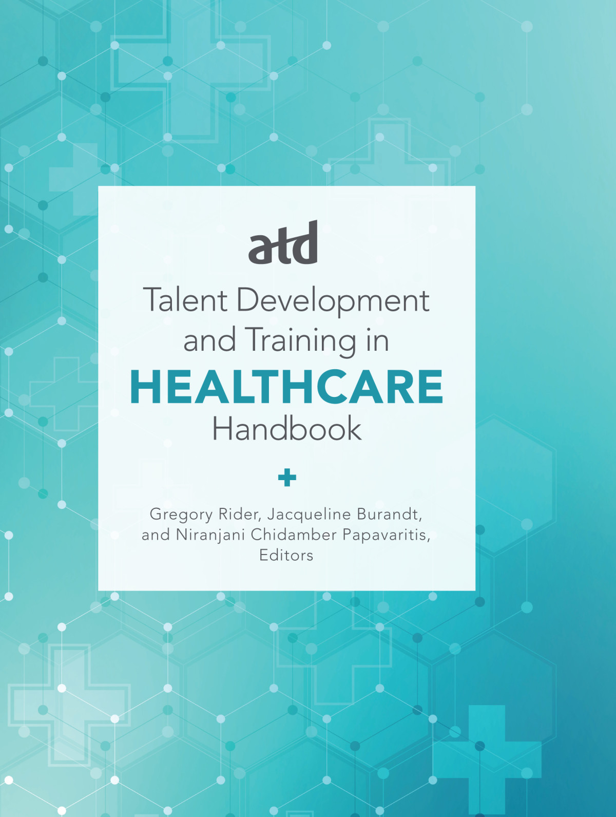 Atd Talent Development And Training In Healthcare Handbook Jacqueline Burandt Niranjani Chidamber Papavaritis Gregory Rider